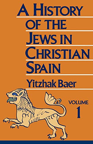 A History of the Jews in Christian Spain: From the Age of Reconquest to the Fourteenth Century: Vol 001 - Baer, Yitzhak/ Schoffman, Louis (Translator)