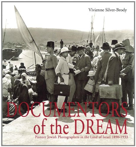 Documentors of the Dream: Pioneer Jewish Photographers in the Land of Israel 1890-1933