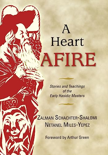 Stock image for A Heart Afire: Stories and Teachings of the Early Hasidic Masters for sale by SecondSale