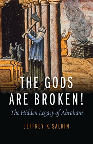 Beispielbild fr The Gods Are Broken!: The Hidden Legacy of Abraham zum Verkauf von More Than Words