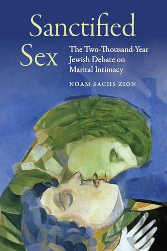 Beispielbild fr Sanctified Sex: The Two-Thousand-Year Jewish Debate on Marital Intimacy zum Verkauf von HPB-Red