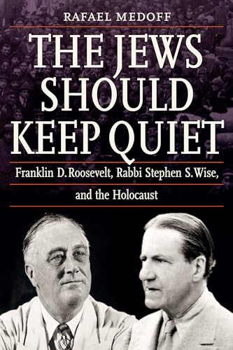 Stock image for The Jews Should Keep Quiet: Franklin D. Roosevelt, Rabbi Stephen S. Wise, and the Holocaust for sale by Goodwill of Colorado