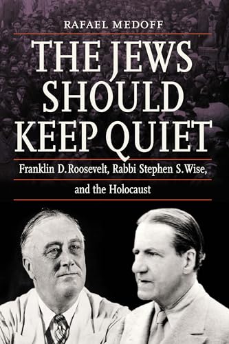 Stock image for The Jews Should Keep Quiet: Franklin D. Roosevelt, Rabbi Stephen S. Wise, and the Holocaust for sale by Lakeside Books