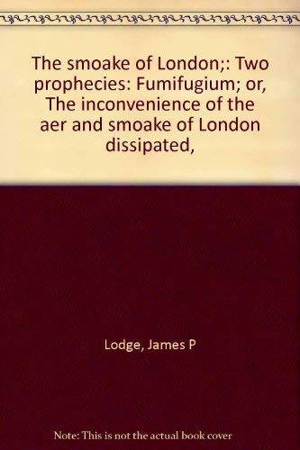 Stock image for The Smoake of London: Two Prophecies Fumifugium; Or, The Inconvenience of the Aer and Smoake of London Dissipated for sale by General Eclectic Books