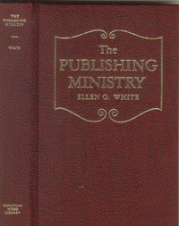 The publishing ministry as set forth in the writings of Ellen G. White (9780828002011) by Ellen Gould White