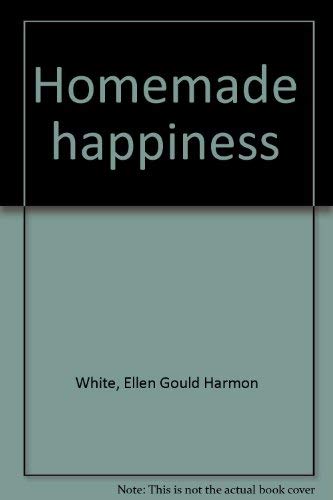 Homemade happiness (9780828002257) by White, Ellen Gould Harmon
