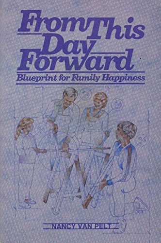 From This Day Forward: Blueprint for Family Happiness (9780828002806) by Van Pelt, Nancy L.