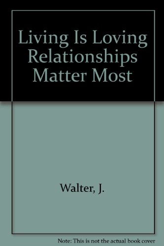 Living Is Loving Relationships Matter Most (9780828002974) by Walter, J.