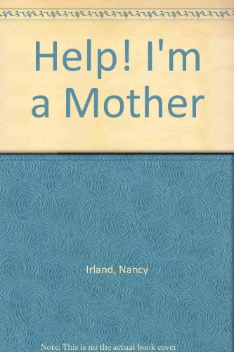 Imagen de archivo de Help! I'm a Mother: A How-To-Cope Book for New Mothers and Mothers-To-Be a la venta por 2Vbooks