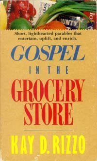 Beispielbild fr Gospel in the Grocery Store: A Lighthearted Guide to Spiritual Lessons Garnered in an Everyday Supermarket zum Verkauf von Once Upon A Time Books