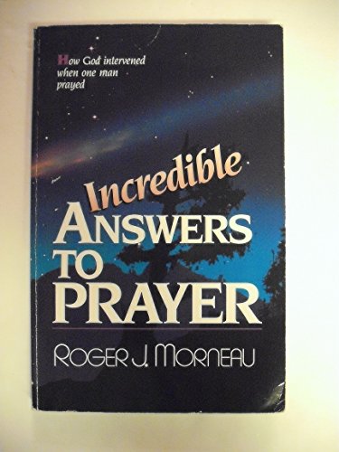 Stock image for Incredible Answers to Prayer: How God Intervened When One Man Prayed for sale by Ergodebooks