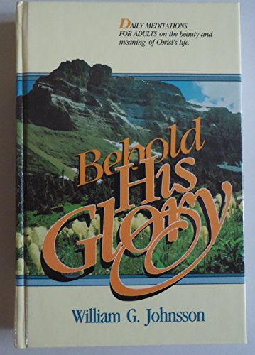 Behold His Glory: Daily Meditations for Adults on the Beauty and Meaning of Christ's Life