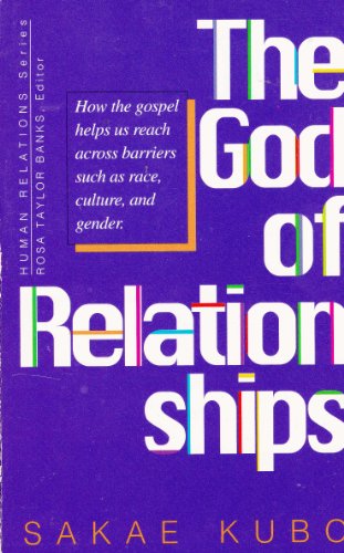 The God of Relationships: How the Gospel Helps Us Reach Across Barriers Such As Race, Culture, and Gender (Human Relations) (9780828007313) by Kubo, Sakae