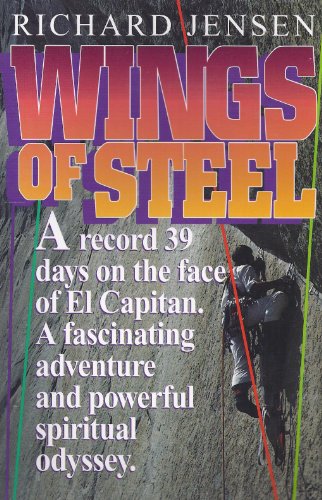 9780828007399: Wings of Steel: A Climber's Perspective of the Christian Life, and the Story of a World Record : 39 Continuous Days and Nights on the Side of El Capitan