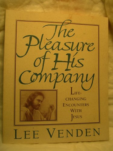 The Pleasure of His Company: Life-Changing Encounters with Jesus - Lee Venden