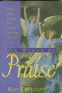 Beispielbild fr On Wings of Praise: How I Found Real Joy in a Personal Friendship With God zum Verkauf von SecondSale
