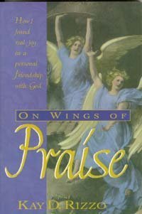 Stock image for On Wings of Praise: How I Found Real Joy in a Personal Friendship with God for sale by ThriftBooks-Atlanta