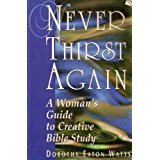 Imagen de archivo de Never thirst again: A woman's guide to creative Bible study a la venta por Wonder Book