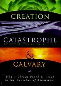 Imagen de archivo de Creation, Catastrophe and Calvary : Why a Global Flood Is Vital to the Doctrine of Atonement a la venta por Better World Books: West