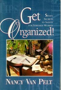 Get Organized!: Seven Secrets to Sanity for Stressed Women (9780828013277) by Van Pelt, Nancy L.