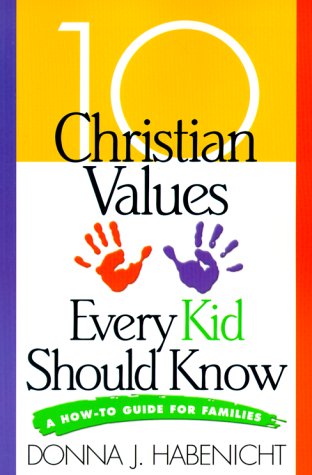 Beispielbild fr 10 Christian Values Every Kid Should Know: A How-To Guide for Families zum Verkauf von Ergodebooks