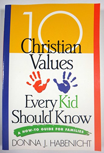 10 Christian Values Every Kid Should Know: A How-To Guide for Families - Habenicht, Donna J.