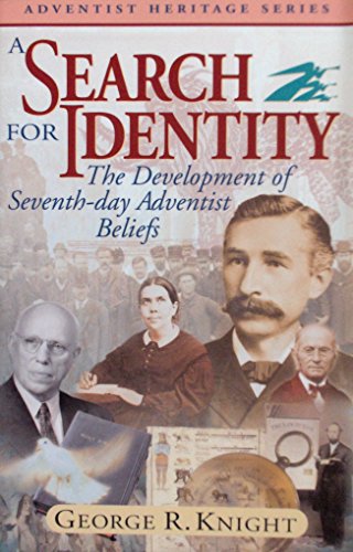 A Search for Identity: The Development of Seventh-day Adventist Beliefs (Adventist Heritage Series) (9780828015417) by George R. Knight