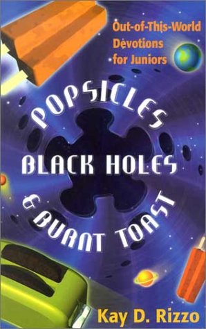 Stock image for Popsicles, Black Holes & Burnt Toast: Out-Of-This-World Devotions for Juniors for sale by Wonder Book