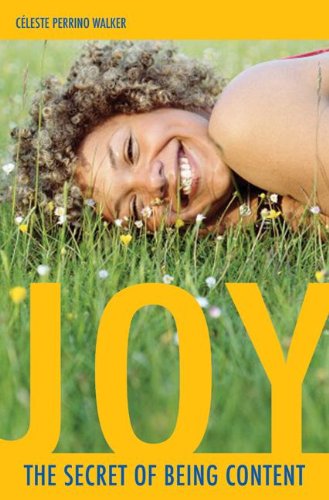 Joy: The Secret of Being Content - Celeste P. Walker