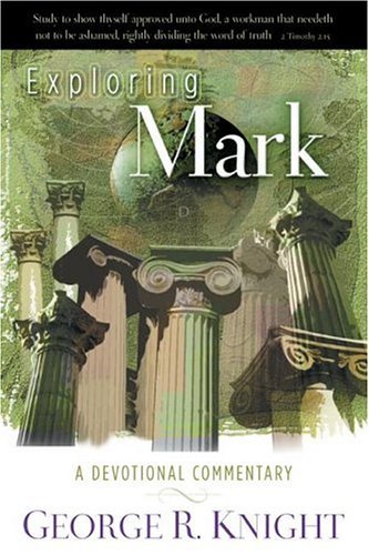 Exploring Mark: A Devotional Commentary - George R. Knight