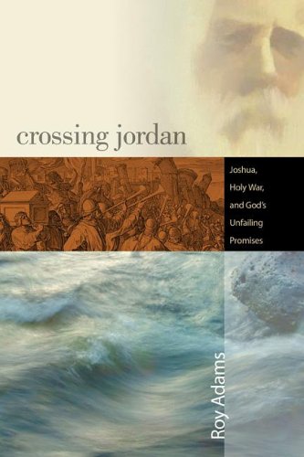 Stock image for Crossing Jordan: Joshua, Holy War, and God's Unfailing Promises for sale by BooksRun