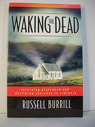 Waking the Dead: Returning Plateaued and Declining Churches to Vibrancy (9780828018616) by Burrill, Russell
