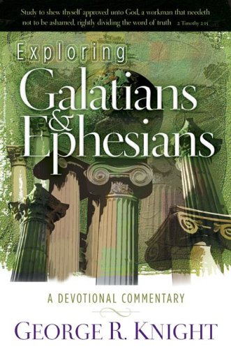Exploring Galatians and Ephesians (Devotional Commentaries) - George R. Knight