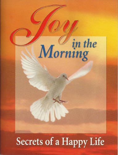 Beispielbild fr Joy in the Morning: Secrets of a Happy Life zum Verkauf von ThriftBooks-Dallas