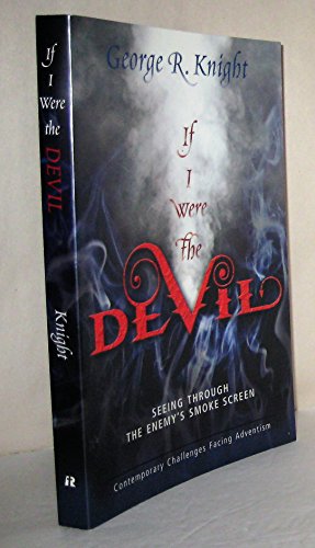 Beispielbild fr If I Were the Devil: Seeing Through the Enemy's Smokescreen: Contemporary Challenges Facing Adventism zum Verkauf von Books of the Smoky Mountains