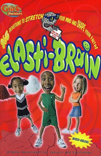 Beispielbild fr Elasti-Brain: 365 Devotions to Stretch Your Mind and Shape Your Faith! a Daily Devotional for Juniors and Earliteens zum Verkauf von Idaho Youth Ranch Books