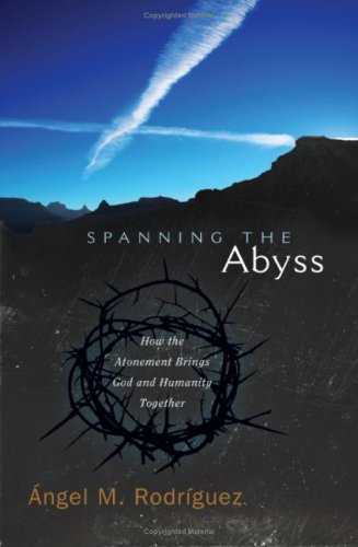 Beispielbild fr Spanning the Abyss : How the Atonement Brings Humanity and God Together zum Verkauf von Better World Books