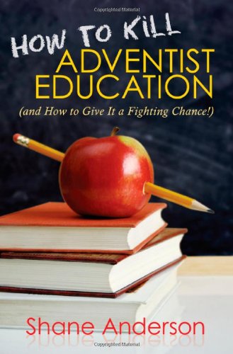 Beispielbild fr How to Kill Adventist Education: And How to Give It a Fighting Chance zum Verkauf von Books of the Smoky Mountains