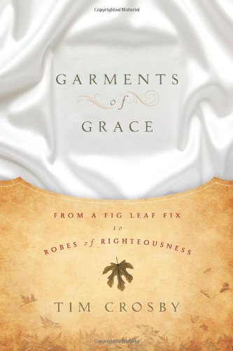 Stock image for Garments of Grace : From a Fig Leaf Fix to Robes of Righteousness for sale by Better World Books