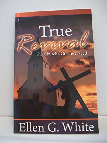 Imagen de archivo de True Revival: The Church's Greatest Need: Selections from the Writings of Ellen G. White a la venta por SecondSale