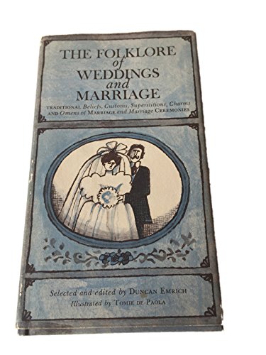 Imagen de archivo de The Folklore of Weddings and Marriage; The Traditional Beliefs, Customs, Superstitions, Charms, and Omens of Marriage and Marriage Ceremonies. a la venta por Wonder Book