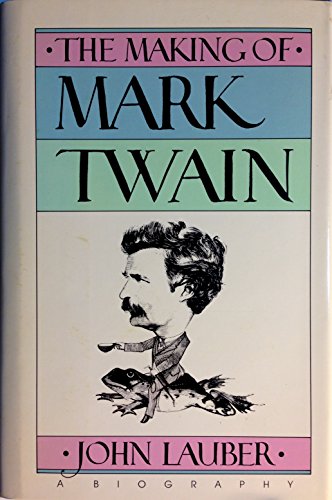 Imagen de archivo de The Making of Mark Twain: A Biography a la venta por Wonder Book
