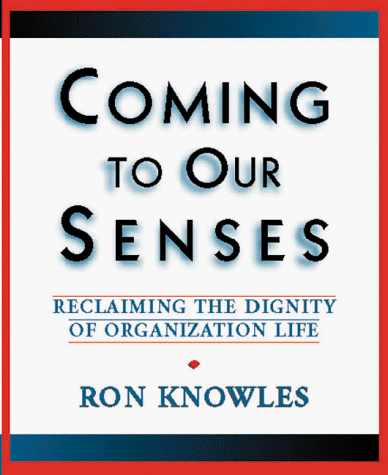 Stock image for Coming to Our Senses: Reclaiming the Dignity of Organizational Life for sale by Phatpocket Limited
