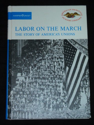 Stock image for Labor on the March : The Story of America's Unions for sale by Better World Books