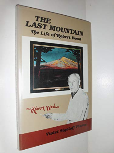 Beispielbild fr The Last Mountain: The Life of Robert Wood zum Verkauf von Books of the Smoky Mountains