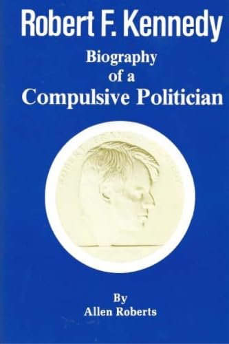 Robert Kennedy: Biography of a Compulsive Politician (9780828318907) by Roberts, Allen