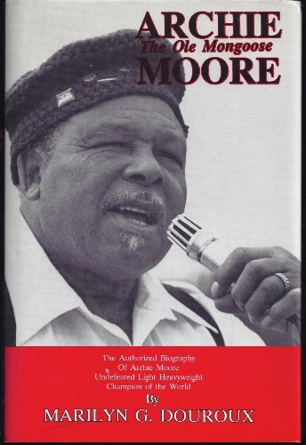 Beispielbild fr Archie Moore: The Ole Mongoose. The authorized biography of Archie Moore, undefeated lightheaveyweight champion of the world zum Verkauf von J. Lawton, Booksellers