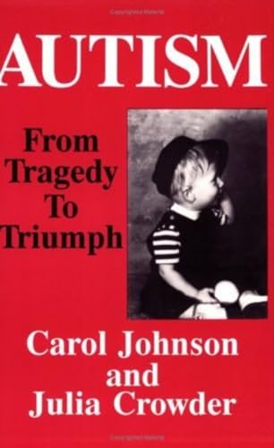 Autism: From Tragedy to Triumph (9780828319652) by Johnson, Carol; Crowder, Julia