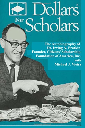 Beispielbild fr Dollars for Scholars: The Autobiography of Dr. Irving A. Fradkin, Founder of Citizens' Scholarship Foundation of America, Inc zum Verkauf von Wonder Book