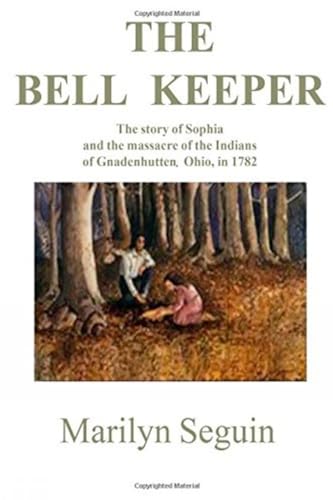 Stock image for Bell Keeper: The Story of Sophia and the Massacre of the Indians at Gnadenhutten, Ohio, in 1782 for sale by Front Cover Books